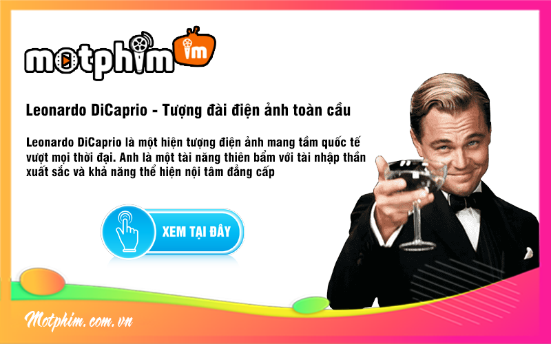 Leonardo DiCaprio - Tượng đ&agrave;i điện ảnh to&agrave;n cầu