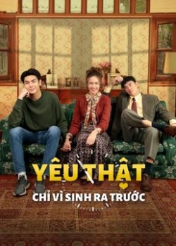 Yêu Thật Chỉ Vì Sinh Ra Trước